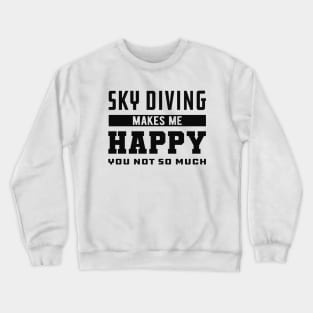 Skydiver - Sky Diving makes me happy you not so much Crewneck Sweatshirt